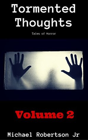 Read Tormented Thoughts (Volume 2): Tales of Horror (Tormented Thoughts Collections) - Michael Robertson Jr. file in ePub