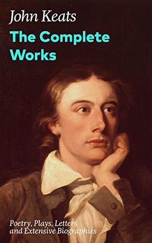 Download The Complete Works: Poetry, Plays, Letters and Extensive Biographies: Ode on a Grecian Urn   Ode to a Nightingale   Hyperion   Endymion   The Eve of St.  of the most beloved English Romantic poets - John Keats file in PDF