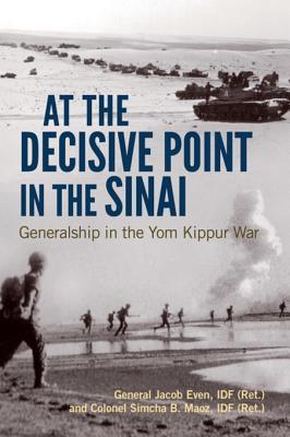 Full Download At the Decisive Point in the Sinai: Generalship in the Yom Kippur War - Jacob Idf Even | PDF