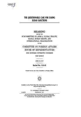 Download The Questionable Case for Easing Sudan Sanctions: Hearing Before the Subcommittee on Africa - U.S. Congress | PDF