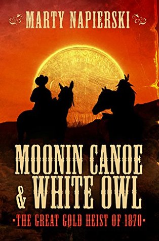 Full Download Moonin Canoe & White Owl 1: The Great Gold Heist of 1870 - Marty Napierski | ePub