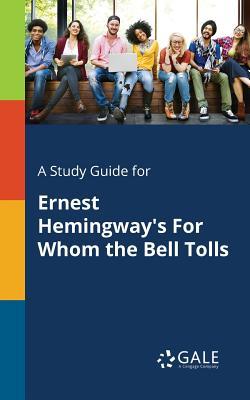 Full Download A Study Guide for Ernest Hemingway's For Whom the Bell Tolls - Cengage Learning Gale file in ePub