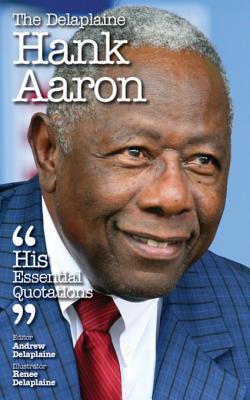 Download The Delaplaine Hank Aaron - His Essential Quotations - Andrew Delaplaine file in ePub