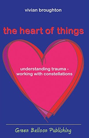 Read the heart of things: understanding trauma - working with constellations - Vivian Broughton | PDF