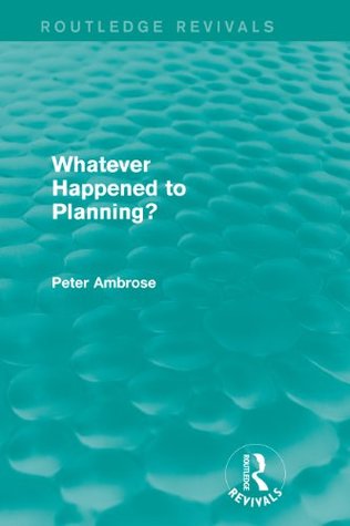 Download What Happened to Planning? (Routledge Revivals) - Peter Ambrose | PDF