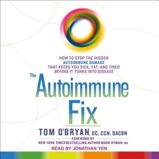 Read The Autoimmune Fix: How to Stop the Hidden Autoimmune Damage That Keeps You Sick, Fat, and Tired Before It Turns Into Disease - Tom O'Bryan file in ePub