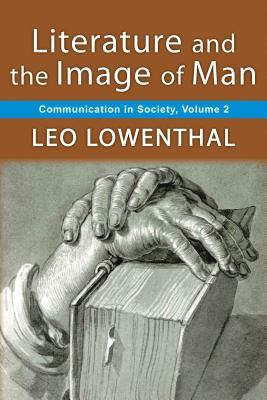 Full Download Literature and the Image of Man: Volume 2, Communication in Society - Leo Lowenthal file in PDF