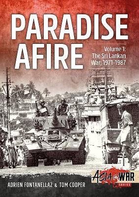 Read Paradise Afire. Volume 1: The Sri Lankan War, 1971-1987 - Adrien Fontanellaz file in ePub