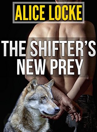 Read Online The Shifter's New Prey: (BBW, Alpha Male, BDSM) (Shifter Shorts Book 2) - Alice Locke | ePub