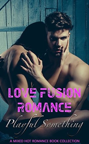 Full Download Love Fusion Romance: Playful Something: A Mixed Hot Romance Book Collection - Jacqueline Hayes file in ePub