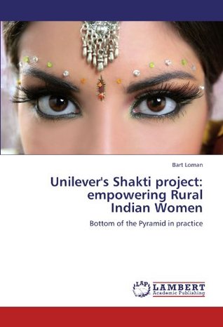 Full Download Unilever's Shakti project: empowering Rural Indian Women, Bottom of the Pyramid in Practice - Bart Loman file in ePub