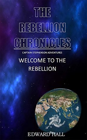 Read The Rebellion Chronicles: Welcome to the Rebellion: Captain Stephenson Adventures - Edward Hall file in PDF