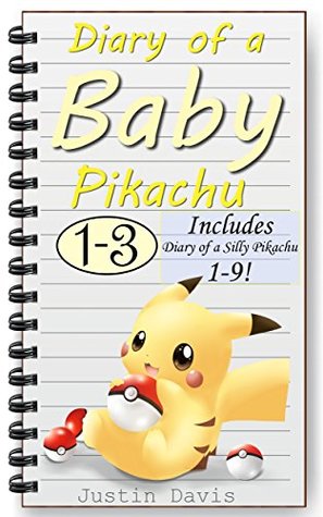 Full Download Diary of a Baby Pikachu: Also Includes Diary of a Silly Pikachu 1-14! (Pokemon Stories for Children Book 1) - Justin Davis file in ePub