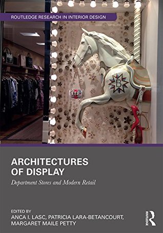 Download Architectures of Display: Department Stores and Modern Retail (Routledge Research in Interior Design) - Anca I. Lasc | PDF