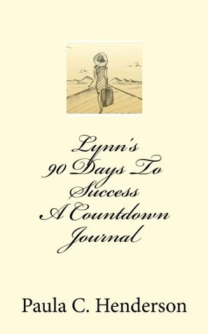 Full Download Lynn's 90 Days to Success a Countdown Journal. - Paula C. Henderson | PDF