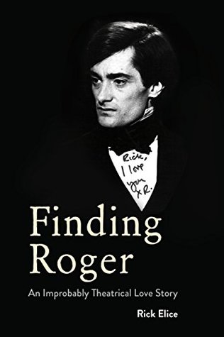 Full Download Finding Roger: An Improbably Theatrical Love Story - Rick Elice | PDF