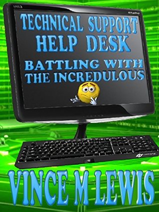 Read Online Technical Support Help Desk: Battling With The Incredulous - Vince M. Lewis file in ePub