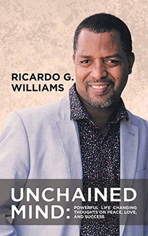 Read Unchained Mind: Powerful Life Changing Thoughts on Peace, Love, and Success - Ricardo G Williams | PDF