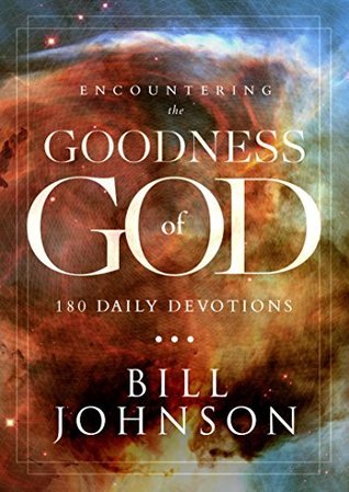 Read Online Encountering the Goodness of God: Feature Message - Bill Johnson | ePub