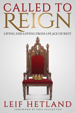 Read Called to Reign: Living and Loving from a Place of Rest - Leif Hetland file in PDF