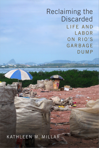 Download Reclaiming the Discarded: Life and Labor on Rio's Garbage Dump - Kathleen M. Millar file in PDF