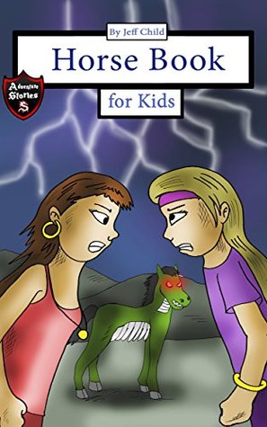 Read Horse Book for Kids: Story about Two Girls and a Zombie Horse (Adventure Stories for Kids) - Jeff Child | PDF