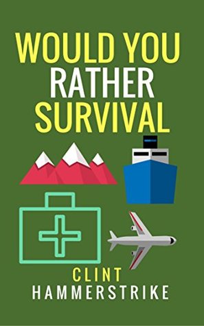 Download Would You Rather Survival: A collection of hilarious hypothetical questions (Clint Hammerstrike asks Book 3) - Clint Hammerstrike file in ePub