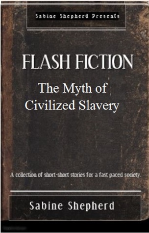 Download The Myth of Civilized Slavery Flash Fiction Edition 1 - Sabine Shepherd file in PDF