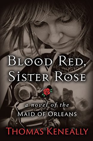 Read Blood Red, Sister Rose: A Novel of the Maid of Orleans - Thomas Keneally file in PDF