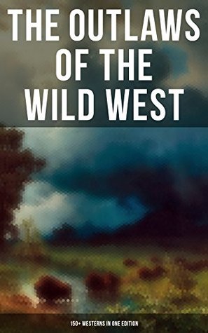 Download THE OUTLAWS OF THE WILD WEST: 150  Westerns in One Edition: Cowboy Adventures, Yukon & Oregon Trail Tales, Famous Outlaw Classics, Gold Rush Adventures  The Last of the Mohicans, Rimrock Trail) - Zane Grey file in PDF