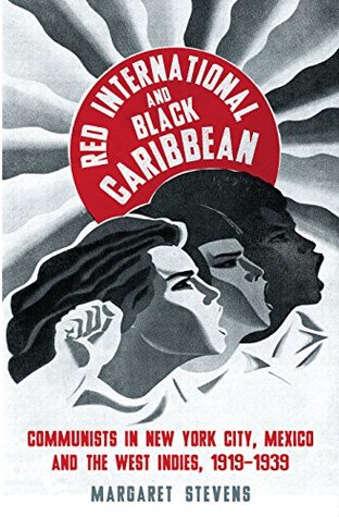 Full Download Red International and Black Caribbean: Communists in New York City, Mexico and the West Indies, 1919-1939 - Margaret Stevens | PDF