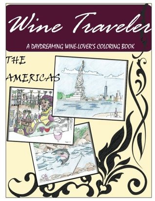 Full Download Wine Traveler Coloring Book 1: A Daydreaming Wine-Lovers Coloring Book (Volume 1) - Boulet | PDF