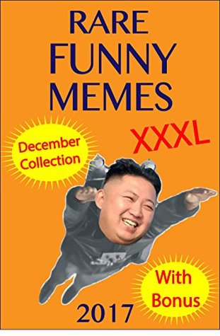 Read Memes: Rare Funny Memes 2017 (XXXL December Collection) - Memes Free, Memes 2017, Memes Society, Memes Free Books, Memes XXXL, Memes Adult, Memes Book, Memes Best Memes, Memes Ultimate - Memes | ePub