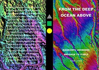 Read Online FROM THE DEEP OCEAN ABOVE: MANKIND'S UNHEEDED MESSAGE TO ITSELF - Bard Madsen | PDF