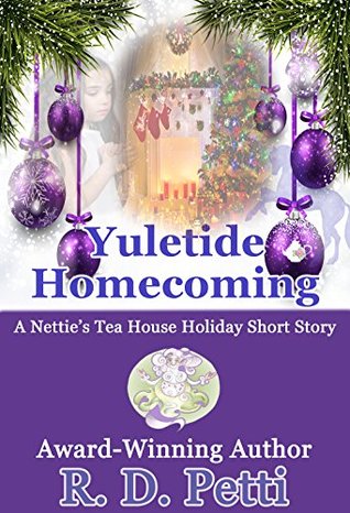 Full Download Yuletide Homecoming: A Nettie's Tea House Holiday Short Story (A Nettie's Tea House Short Story Book 3) - R.D. Petti | ePub