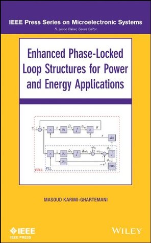 Read Enhanced Phase-Locked Loop Structures for Power and Energy Applications (IEEE Press Series on Microelectronic Systems) - Masoud Karimi-Ghartema file in PDF