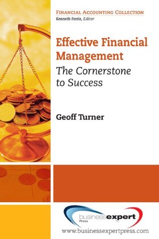 Read Online Effective Financial Management: The Cornerstone for Success (Financial Accounting Collection) - Geoff Turner file in PDF