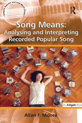 Full Download Song Means: Analysing and Interpreting Recorded Popular Song - Allan F Moore Professor | ePub