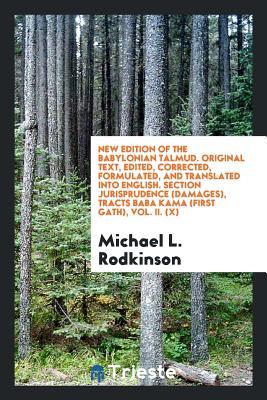 Read New Edition of the Babylonian Talmud. Original Text, Edited, Corrected, Formulated, and Translated Into English. Section Jurisprudence (Damages), Tracts Baba Kama (First Gath), Vol. II. (X) - Michael Levi Rodkinson | ePub