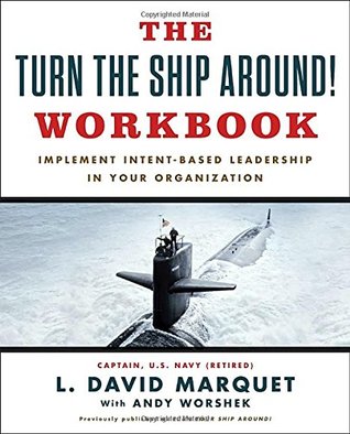 Full Download The Turn The Ship Around! Workbook: Implement Intent-Based Leadership In Your Organisation - L David Marquet file in PDF