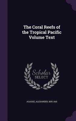 Read Online The Coral Reefs of the Tropical Pacific Volume Text - Alexander Agassiz | ePub