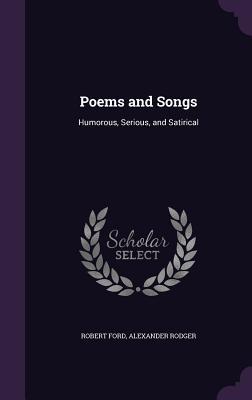 Full Download Poems and Songs: Humorous, Serious, and Satirical - Robert Ford | ePub