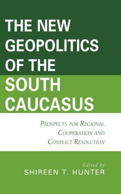 Full Download The New Geopolitics of the South Caucasus: Prospects for Regional Cooperation and Conflict Resolution - Bulent Aras file in ePub