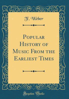 Download Popular History of Music from the Earliest Times (Classic Reprint) - F Weber file in PDF