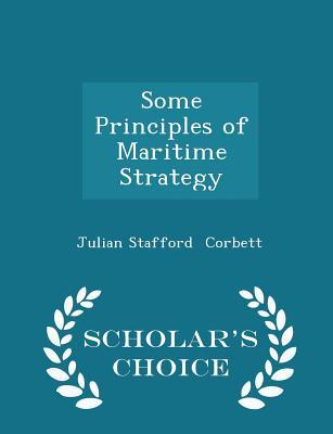 Read Online Some Principles of Maritime Strategy - Scholar's Choice Edition - Julian Stafford Corbett | PDF