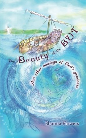 Read The Beauty of the But: And other musings of God's goodness - Shanna Flowers | PDF