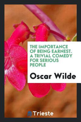 Download The Importance of Being Earnest. a Trivial Comedy for Serious People - Oscar Wilde | PDF