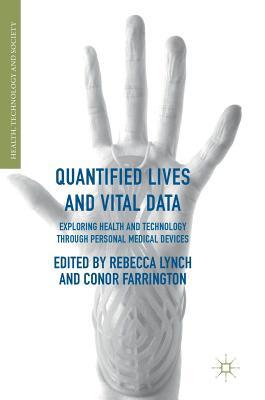 Full Download Quantified Lives and Vital Data: Exploring Health and Technology Through Personal Medical Devices - Rebecca Lynch | PDF