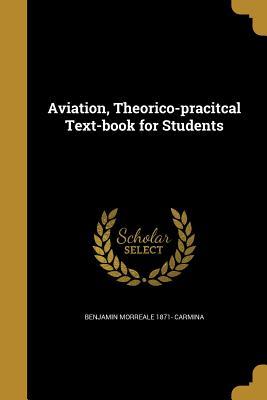 Full Download Aviation, Theorico-Pracitcal Text-Book for Students - Benjamin Morreale 1871- Carmina | ePub