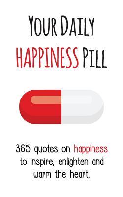 Read Online Your Daily Happiness Pill: 365 Quotes on Happiness to Inspire, Enlighten and Warm the Heart - Evian Gutman file in ePub